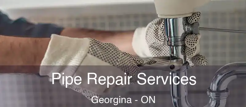  Pipe Repair Services Georgina - ON